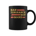 Ban Ignorance Not Books Banned Books Coffee Mug