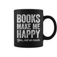 Books Make Me Happy You Not So Much Books Lover Coffee Mug