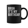 Bruh Its My Birthday Funny Sarcastic For Kids And Adults Coffee Mug