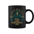 You Can Certainly Try Death Video Game Gamer Coffee Mug