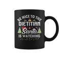 Christmas Be Nice To The Dietitian Santa Is Watching Xmas Coffee Mug