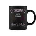 Cowgirls Just Wanna Have Fun For Cowgirls Coffee Mug