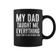 Dad Memorial For Son Daughter My Dad Taught Me Everything Gift For Women Coffee Mug