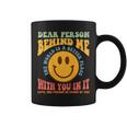 Dear Person Behind Me The World Is A Better Place Smile Face Coffee Mug