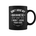 Dont Judge My Havanese Dog And I Wont Judge Your Kids Coffee Mug