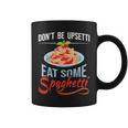Don't Be Upsetti Eat Some Spaghetti Italian Food Pasta Lover Coffee Mug
