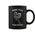 Drink With Your Enemies Drink From Skulls Of Your Enemies Coffee Mug