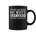 Fathers Day Its Not Easy Being My Wifes Arm Candy Husband Coffee Mug