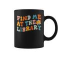 Find Me At The Library Retro Flower Librarian Reading Book Reading Funny Designs Funny Gifts Coffee Mug