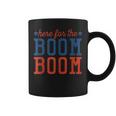 Fourth Of July 4Th Funny Here For The Boom Boom Coffee Mug