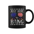 Funny 4Th Of July Im Just Here To Bang Usa Flag Sunglasses Coffee Mug