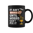 Hobbs Handyman Hardware Store Tools Ain't Broke Coffee Mug