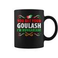 Hungary Flag Bet Your Goulash Hungarian Coffee Mug
