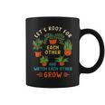 Funny Lets Root For Each Other And Watch Each Other Grow Coffee Mug