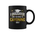 I Graduated Now Can I Go Back To Cayoning Coffee Mug