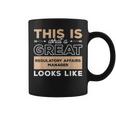 This Is What A Great Regulatory Affairs Manager Looks Like Coffee Mug