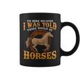 Horse I Was Told There Would Be Horses Equestrian Coffee Mug
