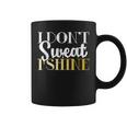 I Dont Sweat I Shine - Best Sassy Gym Workout Coffee Mug