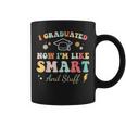 I Graduated Now Im Like Smart And Stuff Graduation Coffee Mug