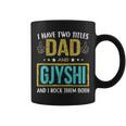 I Have Two Titles Dad And Gjyshi Gifts For Father Coffee Mug