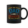 I Have Two Titles Dad And Grandpa Fathers Day Vintage Funny Coffee Mug