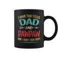 I Have Two Titles Dad And Pawpaw Fathers Day Grandpa Gift Coffee Mug
