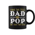I Have Two Titles Dad And Pop And I Rock Them Both Coffee Mug