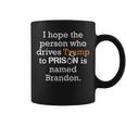 I Hope The Person Who Drives Trump To Prison Named Brandon Coffee Mug