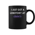 I Just Got A Lobotomy At Funny Quote Coffee Mug