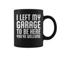 I Left My Garage To Be Here Youre Welcome Retro Garage Guy Coffee Mug