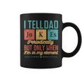 I Tell Dad Jokes Periodically But Only When Im My Element Coffee Mug I Tell Dad Jokes Periodically But Only When Im My Element Coffee Mug