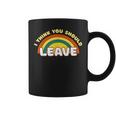 I Think You Should Leave Funny Rainbow Coffee Mug