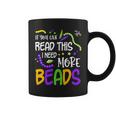 If You Can Read This I Need More Beads Mardi Gras Funny  Coffee Mug