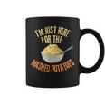 I'm Just Here For The Mashed Potatoes Thanksgiving Coffee Mug