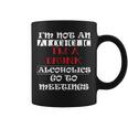 I'm Not An Alcoholic I'm A Drunk Alcoholics Go To Meetings Coffee Mug