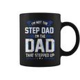 Im Not The Step Dad Im The Dad That Stepped Up Gift Coffee Mug