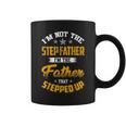 Im Not The Step Father Im The Father That Stepped Up Dad Coffee Mug