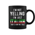 Im Not Yelling Im Just Italian Thats How We Talk Funny Coffee Mug