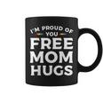 Im Proud Of You Free Mom Hugs Lgbt Pride Awareness Coffee Mug