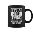 Its A Joe Thing You Wouldnt Understand Coffee Mug