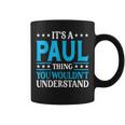 Its A Paul Thing Wouldnt Understand Personal Name Paul Coffee Mug