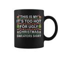 This Is My It's Too Hot For Ugly Christmas Sweaters Menwomen Coffee Mug