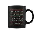 This Is My It's Too Hot For Ugly Sweaters Christmas Coffee Mug