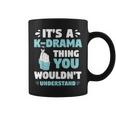 Its A Kdrama Thing You WouldnUnderstand Korean K-Drama Coffee Mug