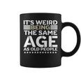 Its Weird Being The Same Age As Old People Funny Retro Coffee Mug