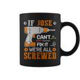 If Jose Can't Fix It We're All Screwed Fathers Day Coffee Mug