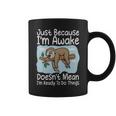 Just Because Im Awake Doesnt Mean Im Ready To Do Things Funny Sloth - Just Because Im Awake Doesnt Mean Im Ready To Do Things Funny Sloth Coffee Mug