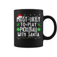 Most Likely To Play Pickleball With Santa Family Christmas Coffee Mug