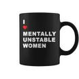 I Love Mentally Unstable Quote Mental Health Support Coffee Mug