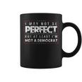 I May Not Be Perfect But At Least I'm Not A Democrat Coffee Mug